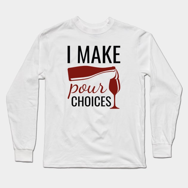 I Make Pour Choices Long Sleeve T-Shirt by LuckyFoxDesigns